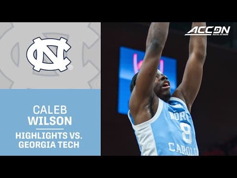 North Carolina Freshman Caleb Wilson Highlights vs. Georgia Tech
