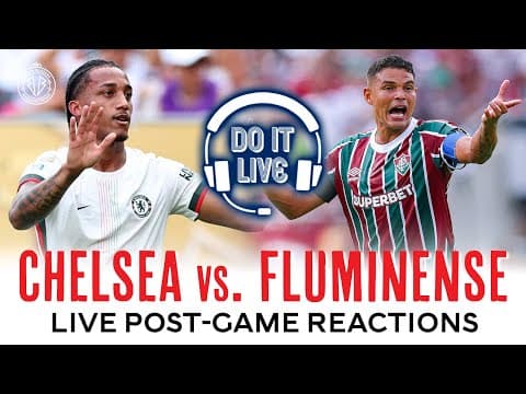 CHELSEA vs. FLUMINENSE - CWC Semifinal - LIVE post-match reactions with Rory Smith - 7/8 @ 5pm ET