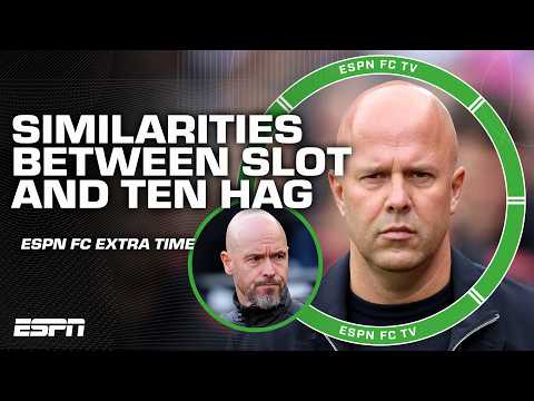 Similarities between Arne Slot & Erik ten Hag | ESPN FC Extra Time