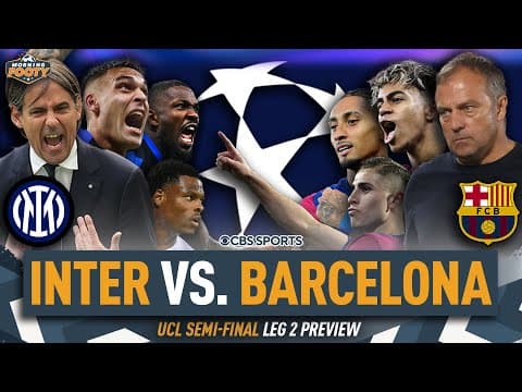 Inter vs. Barcelona CHAMPIONS LEAGUE Semifinal LEG 2 PREVIEW | Who makes the FINAL?  | Morning Footy