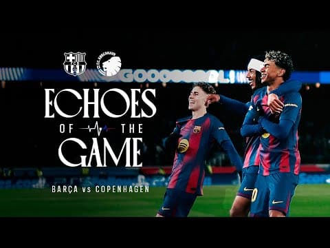 ECHOES OF THE GAME | FC BARCELONA vs FC COPENHAGEN 🔵🔴