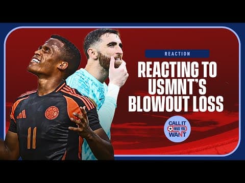 USMNT Lose To Colombia In Disappointing Blowout | Call It What You Want