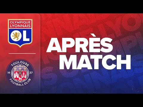 L'APRES MATCH : OL - TOULOUSE FC