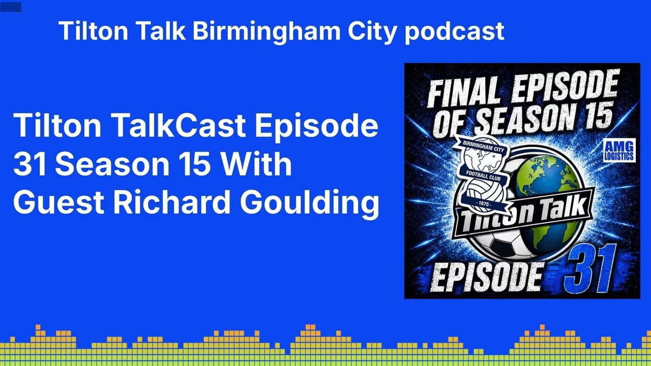 Tilton TalkCast Episode 31 Season 15 With Guest Richard Goulding | Tilton Talk Birmingham City...