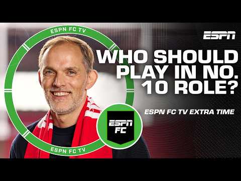 Who should play in the No. 10 role for Tuchel's England squad? | ESPN FC Extra Time