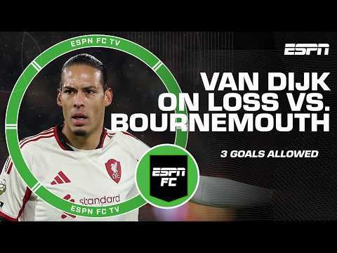 The ESPN FC panel isn’t buying Virgil van Dijk’s comments after loss to Bournemouth