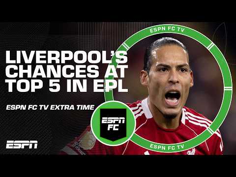 Will Liverpool make the top 5 of the Premier League this season? | ESPN FC Extra Time
