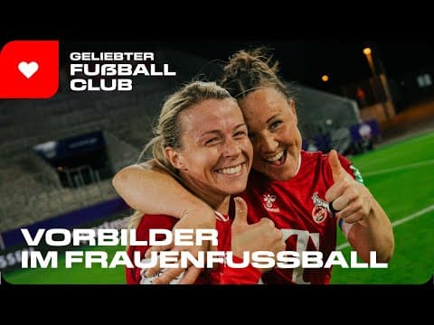 Wie VORBILDER für Begeisterung sorgen: Entwicklung im FC-Frauenfußball | Geliebter Fußballclub