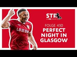 VfB STR: Folge 430 | Perfect Night in Glasgow