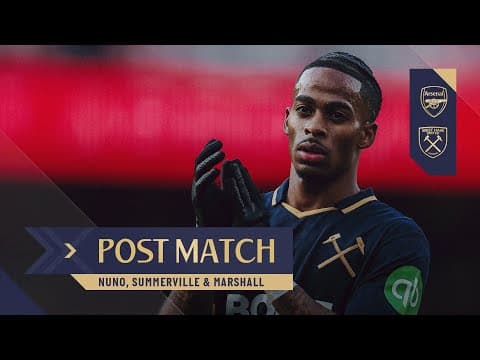 “The Desire Is There” | Nuno, Summerville & Marshall Post Match Reactions | Arsenal v West Ham