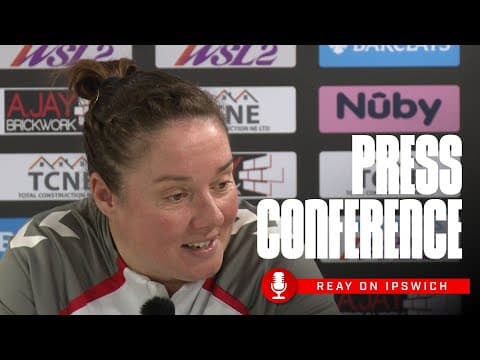 "We know it's a big game" | Reay Previews Ipswich Town Women | Press Conference