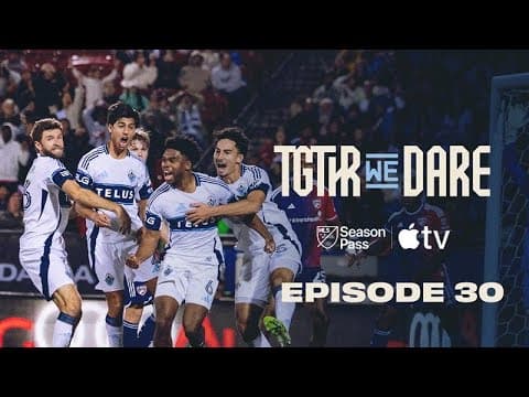 EVERY MAN. EVERY MINUTE. | Together We Dare Episode 30 | Vancouver Whitecaps FC