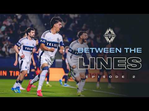 𝑩𝒆𝒕𝒘𝒆𝒆𝒏 𝒕𝒉𝒆 𝑳𝒊𝒏𝒆𝒔 Episode 2: Clash in California 🌴💥 | Vancouver Whitecaps FC