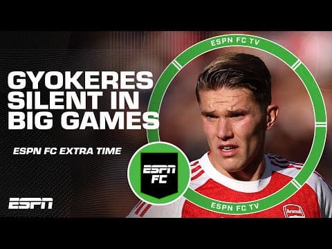 Thoughts on Viktor Gyokeres' lack of goals vs. Man City, Man United & Liverpool | ESPN FC Extra Time