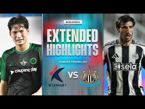 Team K League vs. Newcastle United: Extended Highlights | Summer Friendly | CBS Sports Golazo