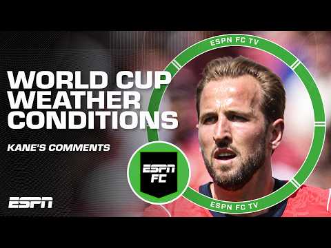 REACTION to Harry Kane’s comments on the weather conditions at the 2026 World Cup ☀️ | ESPN FC