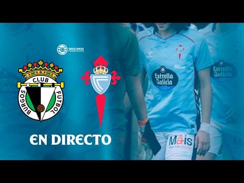 📺 EN DIRECTO | Burgos CFF vs As Celtas