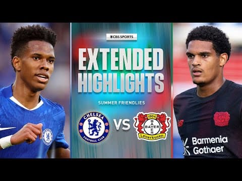 Chelsea vs. Bayer Leverkusen: Extended Highlights | Summer Friendly | CBS Sports Golazo