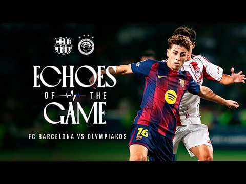 ECHOES OF THE GAME | FC Barcelona vs OLYMPIAKOS 🔵🔴