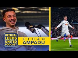 Ethan Ampadu | “The best day of my life” | The Official Leeds Podcast