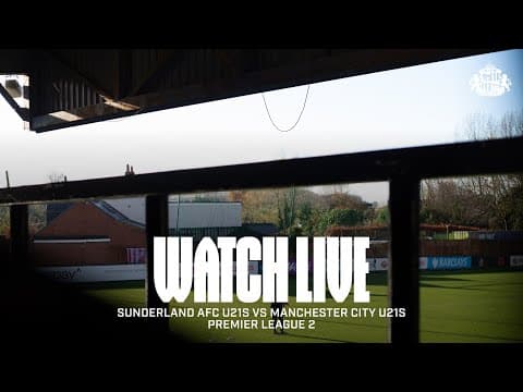 Watch Live | Sunderland AFC U21s vs Manchester City U21s | Premier League 2