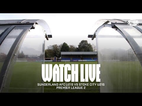 Watch Live | Sunderland AFC U21s vs Stoke City U21s | Premier League 2