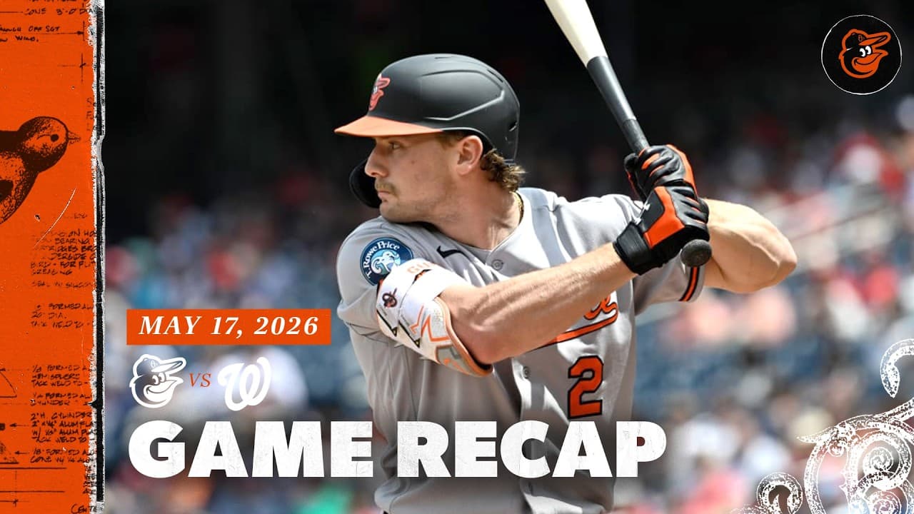 Orioles vs. Nationals Game Recap (5/17/26) | MLB Highlights | Baltimore Orioles