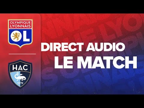 LE MATCH : OL - LE HAVRE AC