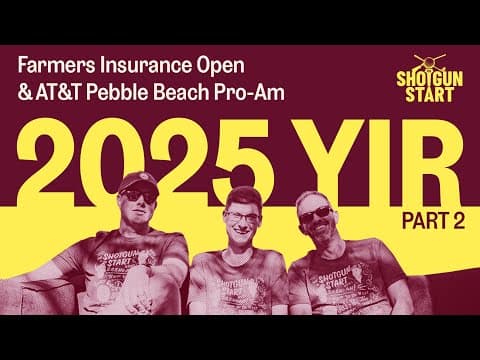 The 2025 Year in Review, Part 2: Farmers Open & AT&T Pebble Beach Pro-Am | The Shotgun Start