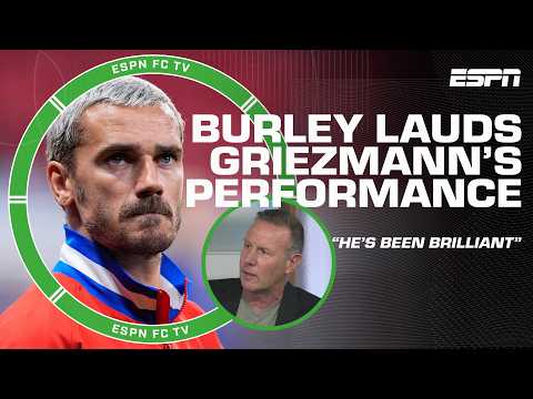 Antoine Griezmann’s playing like he’s 21 again – Craig Burley | ESPN FC