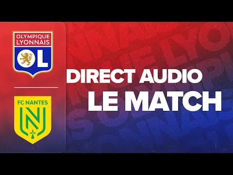 LE MATCH : OL - FC NANTES