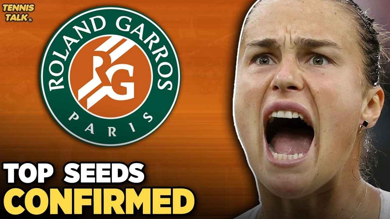 French Open 2026 Seeds Confirmed | Sabalenka No. 1, Eala Unseeded | Tennis News
