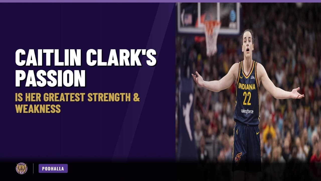 Caitlin Clark's Passion Is Her Greatest Strength & Weakness | Podhalla