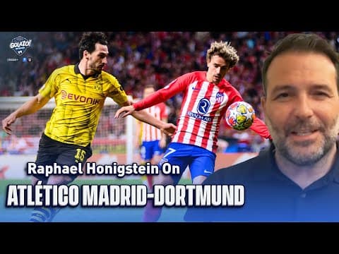 Raphael Honigstein Talks Atlético Madrid's Narrow Win Over Borussia Dortmund In UCL QF 1st Leg