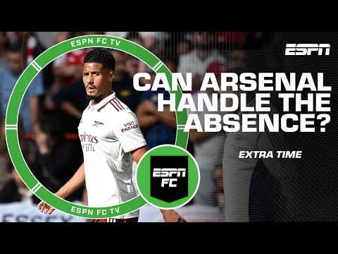 How big of a loss is William Saliba for Arsenal? | ESPN FC Extra Time