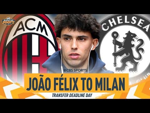 TRANSFER DEADLINE DAY: João Félix x Conceição's Milan Connection | Good signing? | CBS Sports Golazo