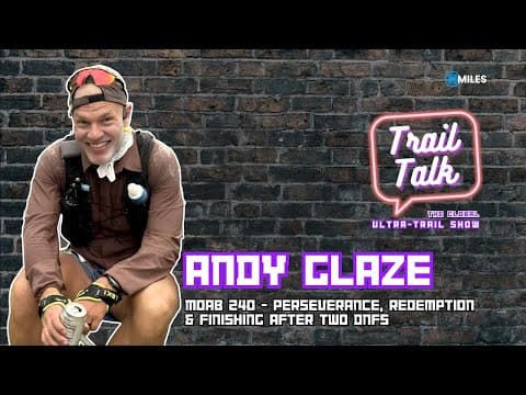 Moab 240 – Andy Glaze on Perseverance, Redemption & Finishing After Two DNFs