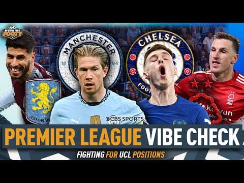 RACE for CHAMPIONS LEAGUE | Premier League VIBE CHECK | City, Chelsea, Forest, Villa | Morning Footy