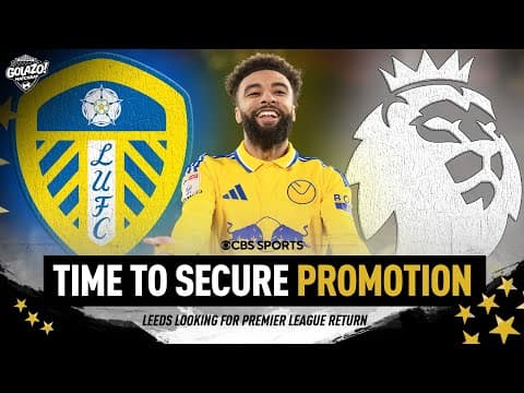 Leeds United AUTOMATIC PROMOTION PUSH: Can they secure the English Premier League? | Golazo Matchday