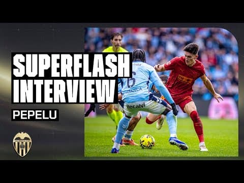 SUPERFLASH INTERVIEW DE PEPELU TRAS EL PARTIDO ANTE EL RCD CELTA DE VIGO | VALENCIA CF