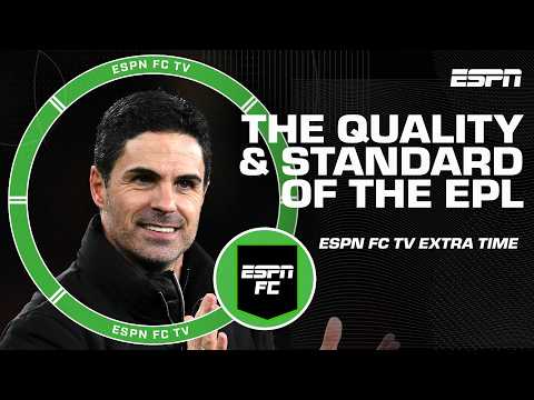 If Arsenal wins the EPL, is the standard & quality of the league TERRIBLE? | ESPN FC Extra Time