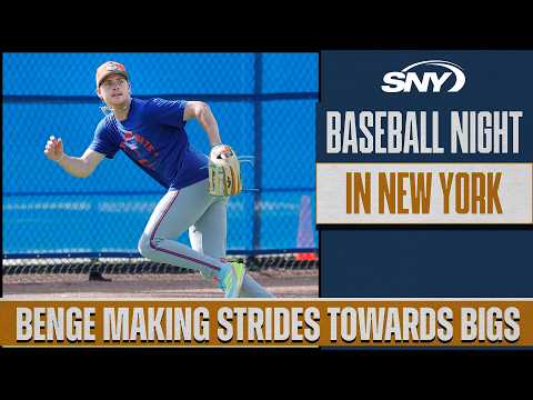 Evaluating Carson Benge's push to make Mets' Opening Day Roster | Baseball Night in NY