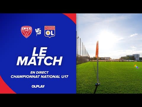 U17 J12 - LE MATCH : DIJON FCO - OL