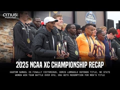 2025 NCAA XC CHAMPIONSHIPS RECAP: HABTOM SAMUEL GETS REDEMPTION, DORIS LEMNGOLE DEFENDS TITLE + MORE