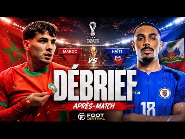 🇲🇦 Maroc 🆚 Haïti 🇭🇹 (4-2) | DEBRIEF