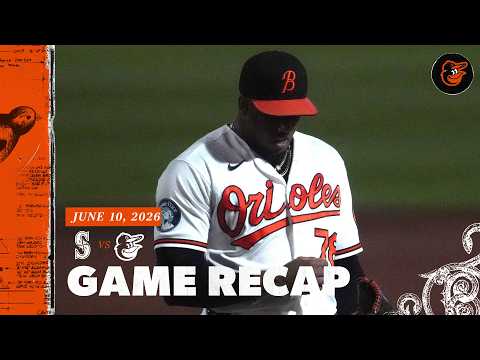Mariners vs. Orioles Game Recap (6/10/26) | MLB Highlights | Baltimore Orioles
