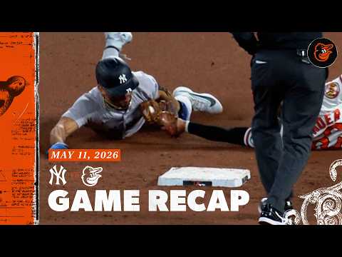 Yankees vs. Orioles Game Recap (5/11/26) | MLB Highlights | Baltimore Orioles