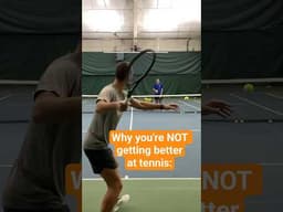 Why you're NOT getting better at tennis: