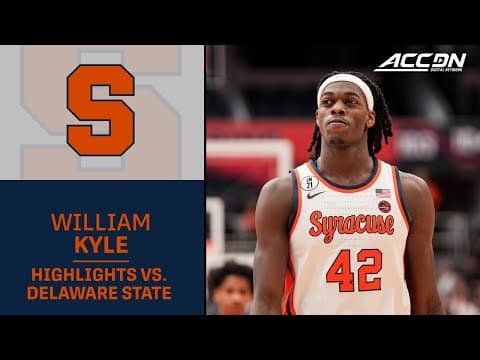 Syracuse Forward William Kyle III Highlights vs. Delaware State