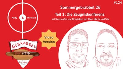 [VIDEO VERSION] #124: Sommergebrabbel 26 – Teil 1: Die Zeugniskonferenz mit Uweisonfire